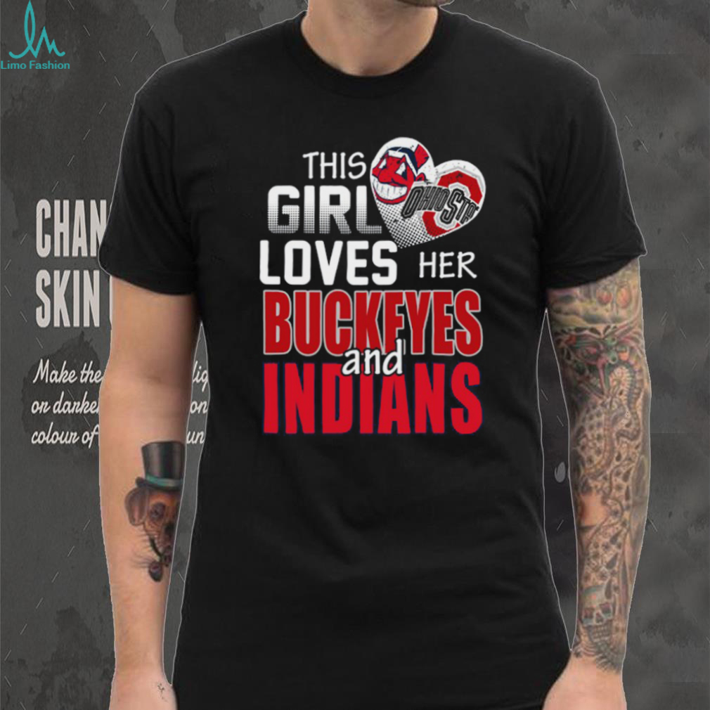 This Girl Loves Her Buckeyes and Indians Ohio Sports Fan T Shirt This Girl Loves Her Buckeyes and Indians Ohio Sports Fan T Shirt