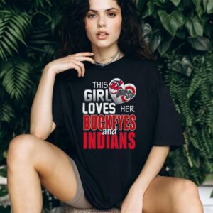 This Girl Loves Her Buckeyes and Indians Ohio Sports Fan T Shirt