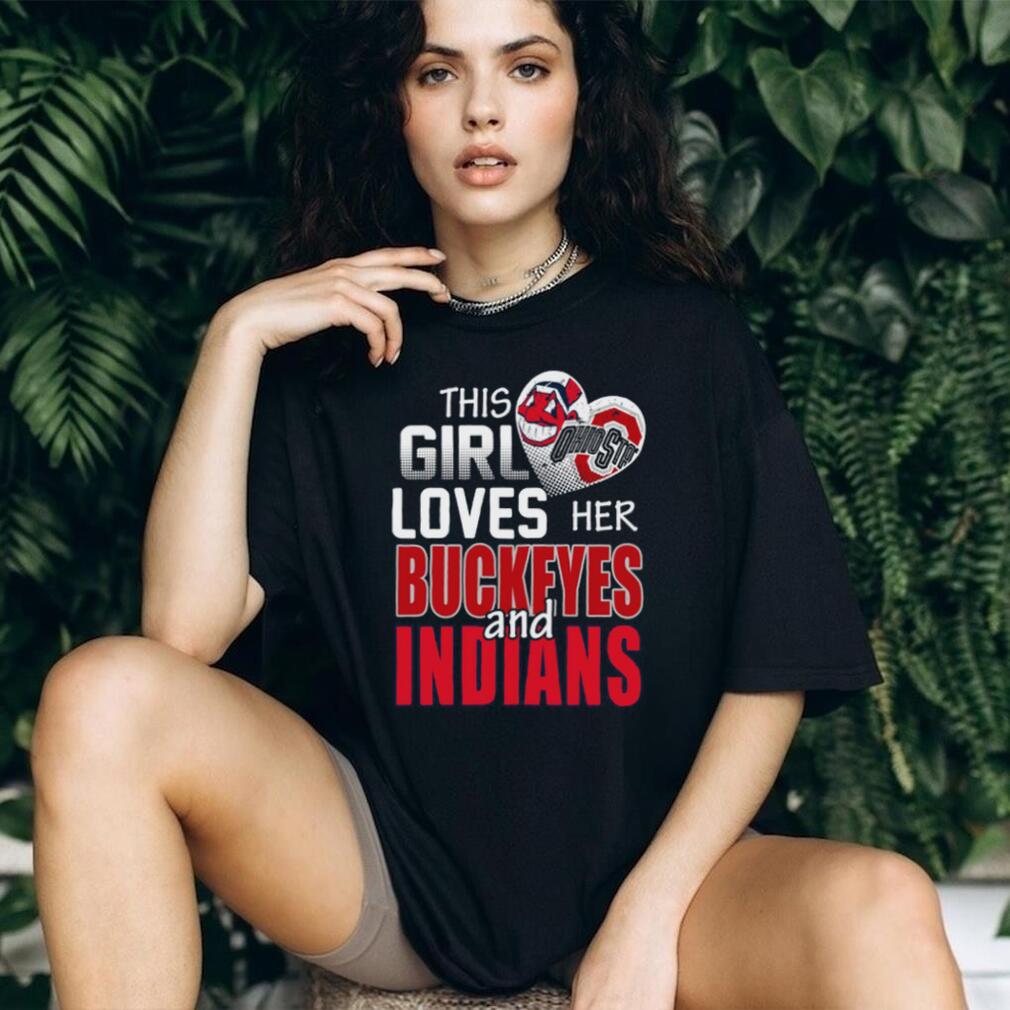 This Girl Loves Her Buckeyes and Indians Ohio Sports Fan T Shirt This Girl Loves Her Buckeyes and Indians Ohio Sports Fan T Shirt