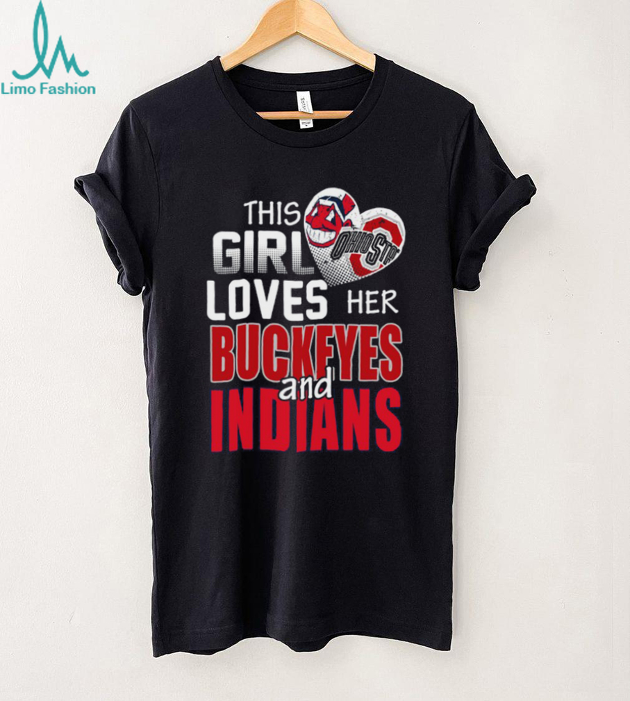 This Girl Loves Her Buckeyes and Indians Ohio Sports Fan T Shirt This Girl Loves Her Buckeyes and Indians Ohio Sports Fan T Shirt