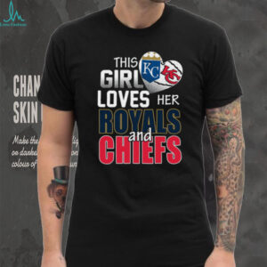 This Girl Loves Her Kansas City Royals and Chiefs T Shirt This Girl Loves Her Kansas City Royals and Chiefs T Shirt