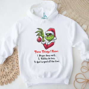 Three Things I Know 1 Prayer Does Work 2 Tables Do Tury 3 God Is Good All The Time T Shirt