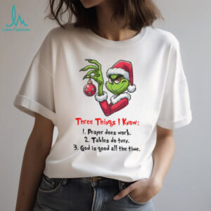 Three Things I Know 1 Prayer Does Work 2 Tables Do Tury 3 God Is Good All The Time T Shirt