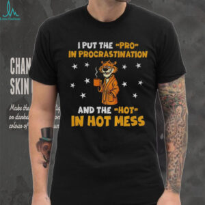Tiger drink coffee I put the pro in procrastination and the hot in hot mess shirt