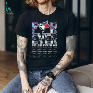Toronto Blue Jays Forever Not Just When We Win T Shirt