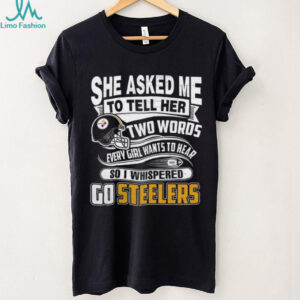 Two Words every girl wants to hear, Go Steelers Tee