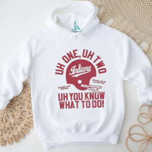 Uh one uh two uh you know what to do Indiana Hoosiers shirt