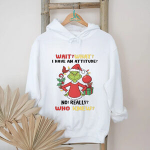 Wait What I Have An Attitude No Really Who Knew T Shirt