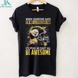 We Can't All Be Awesome Pittsburgh Steelers Fan T Shirt