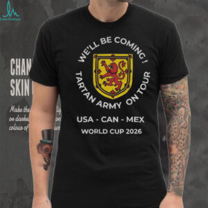 We’ll Be Coming Tartan Army On Tour World Cup 2026 Scotland Football shirt