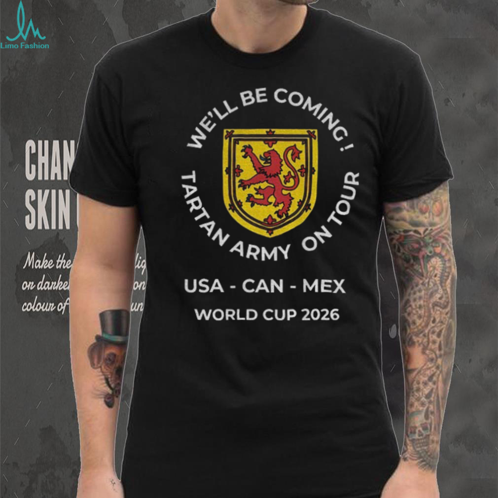 We’ll Be Coming Tartan Army On Tour World Cup 2026 Scotland Football shirt We’ll Be Coming Tartan Army On Tour World Cup 2026 Scotland Football shirt