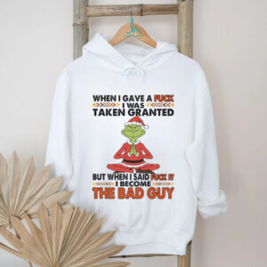 When I Gave A Fuck I Was Taken For Granted But When I Said Fuck It I Become The Back Guy T Shirt