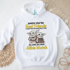 When You’re Best Friends It Does’t Matter Whose Idea It Was As Long As Your Alibis Match T Shirt