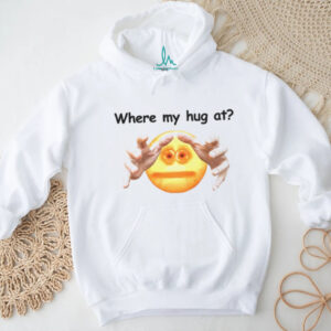 Where my hug at meme shirt Where my hug at meme shirt