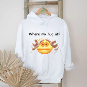 Where my hug at meme shirt