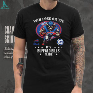 Win Lose or Tie, It's Buffalo Bills Til I Die Graphic T Shirt