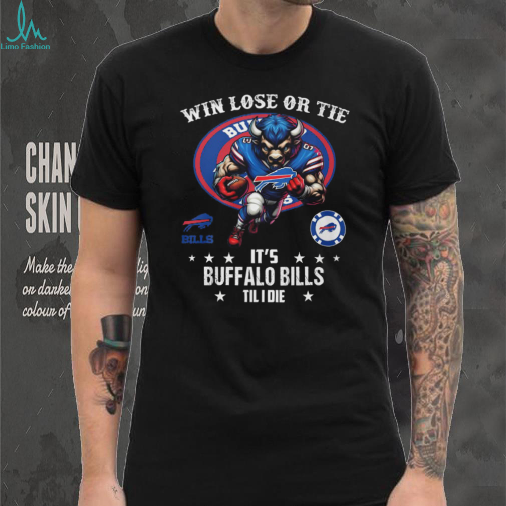 Win Lose or Tie, It’s Buffalo Bills Til I Die Graphic T Shirt Win Lose or Tie, It’s Buffalo Bills Til I Die Graphic T Shirt