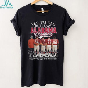 Yes, I'm Old But I Saw Alabama Greatness T Shirt