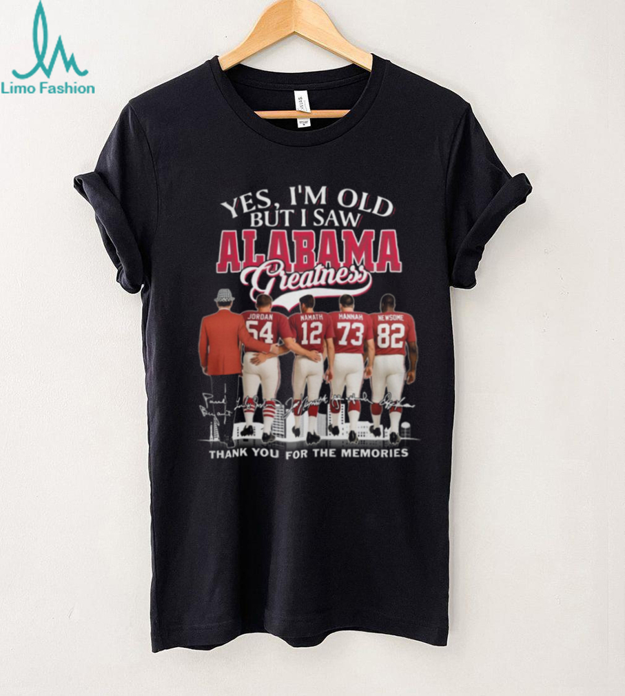 Yes, I’m Old But I Saw Alabama Greatness T Shirt Yes, I’m Old But I Saw Alabama Greatness T Shirt