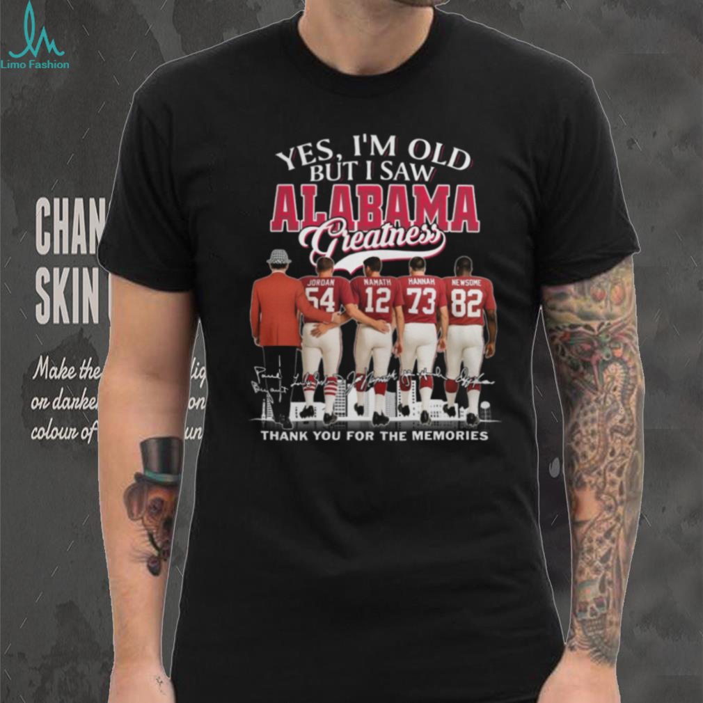 Yes, I’m Old But I Saw Alabama Greatness T Shirt Yes, I’m Old But I Saw Alabama Greatness T Shirt