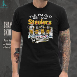 Yes, I’m Old But I Saw Greatness Pittsburgh Steelers T Shirt