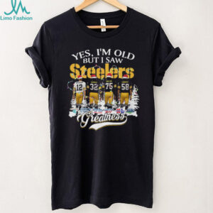 Yes, I'm Old But I Saw Greatness Pittsburgh Steelers T Shirt