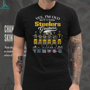 Yes, I’m Old But I Saw Steelers Greatness T Shirt