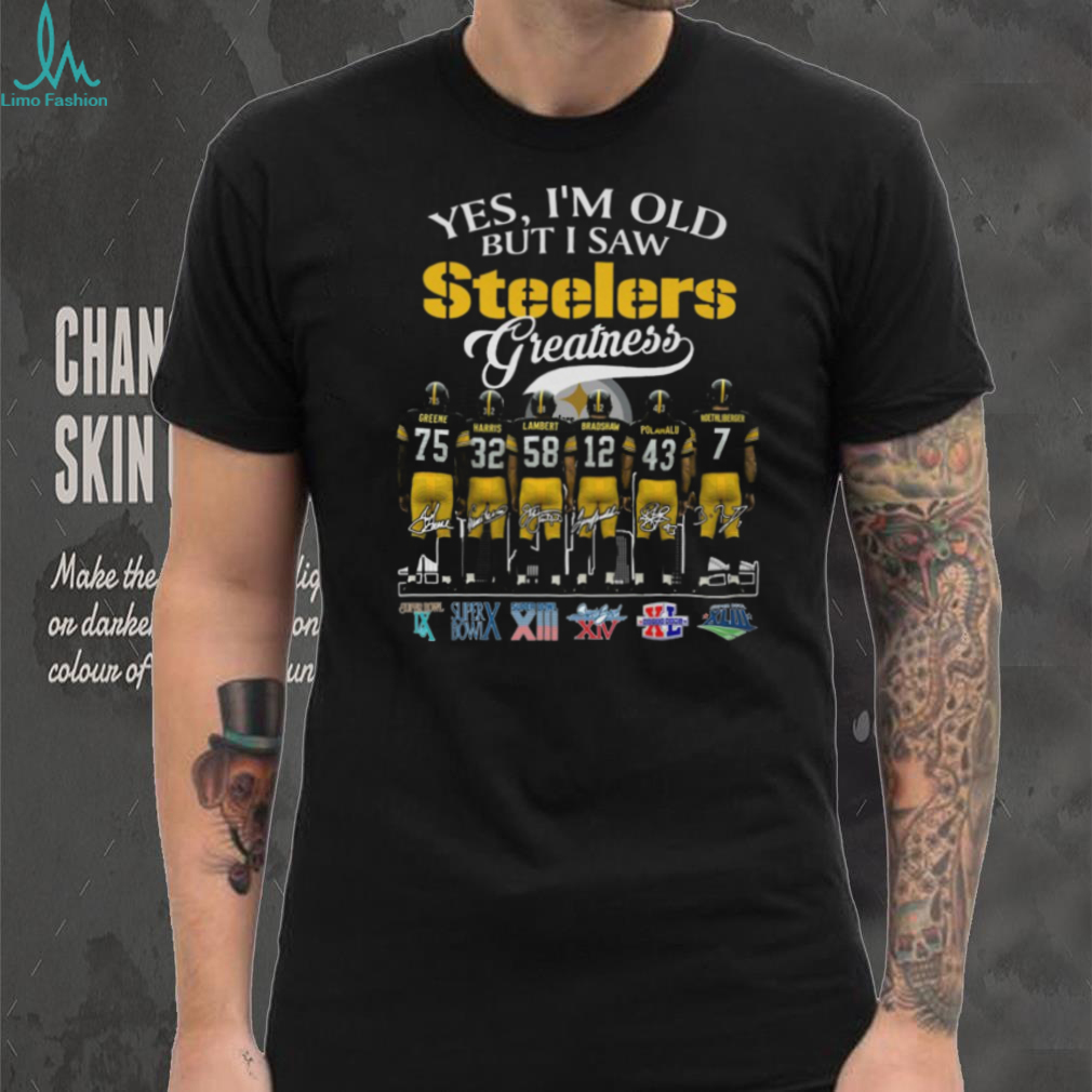 Yes, I’m Old But I Saw Steelers Greatness T Shirt Yes, I’m Old But I Saw Steelers Greatness T Shirt