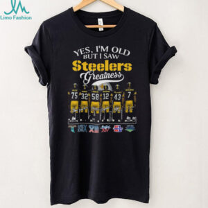 Yes, I'm Old But I Saw Steelers Greatness T Shirt