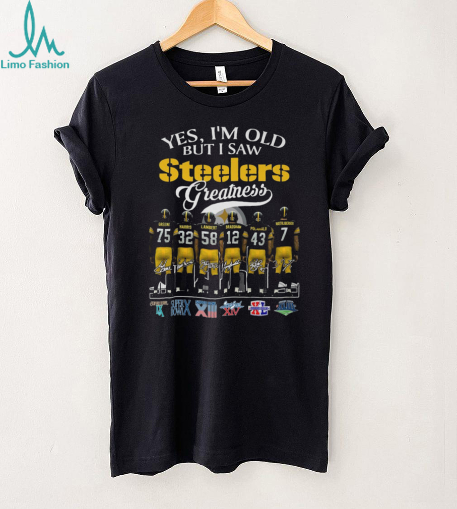 Yes, I’m Old But I Saw Steelers Greatness T Shirt Yes, I’m Old But I Saw Steelers Greatness T Shirt