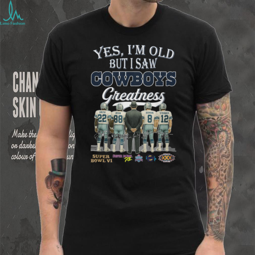 Yes I’m Old but I Saw Cowboys Greatness Shirt Yes I’m Old but I Saw Cowboys Greatness Shirt