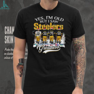 Yes, I'm Old but I Saw Steelers Greatness Christmas T Shirt