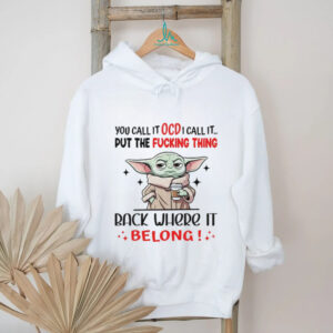 You Call It Ocd I Call It Put The Fucking Thing Rack Where It Belong T Shirt