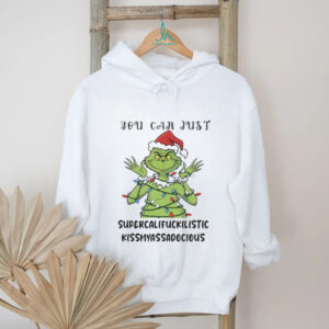 You Can Just Supercalifuckilistic Kissmyassadocious T Shirt