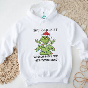 You Can Just Supercalifuckilistic Kissmyassadocious T Shirt
