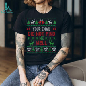 Your Email Did Not Find Me Well Funny Christmas Ugly Sweater Sweatshirt