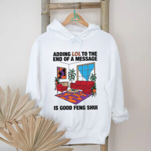 Adding LOL to the end of a message is good feng shui living room shirt Adding LOL to the end of a message is good feng shui living room shirt