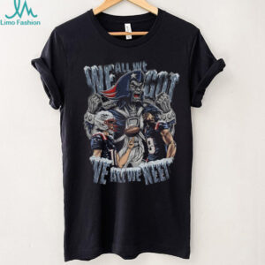 All we we got we all we need New England Patriots Football shirt