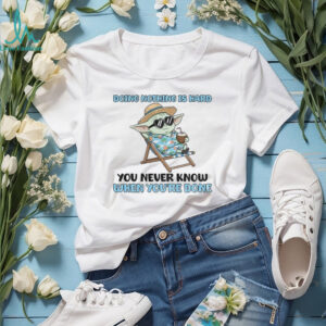 Baby Yoda doing nothing is hard you never know when you’re done shirt