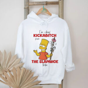 Bart I’m chief kickabitch from the slapahoe tribe vintage shirt