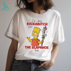 Bart I’m chief kickabitch from the slapahoe tribe vintage shirt