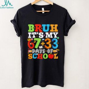 Bruh It’s My 67 33 Days Of School 100 Days Of School shirt