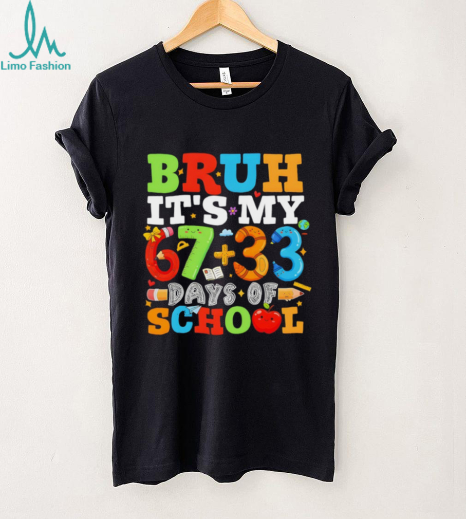 Bruh It’s My 67 33 Days Of School 100 Days Of School shirt Bruh It’s My 67 33 Days Of School 100 Days Of School shirt