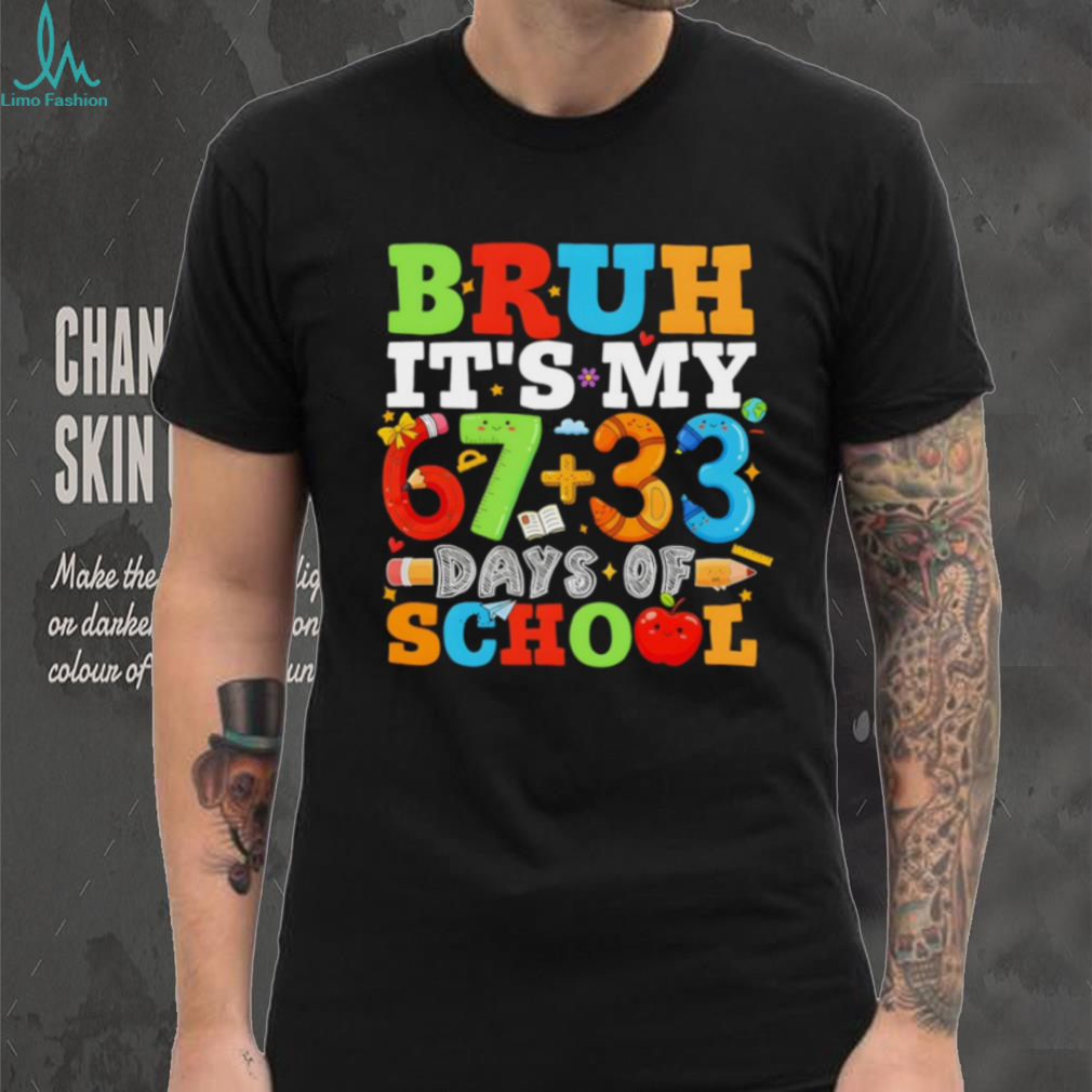 Bruh It’s My 67 33 Days Of School 100 Days Of School shirt Bruh It’s My 67 33 Days Of School 100 Days Of School shirt