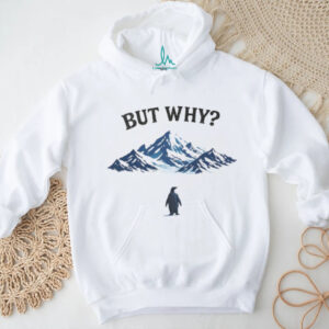 But Why Penguin at Mountain Peak Funny Existential Humor T Shirt