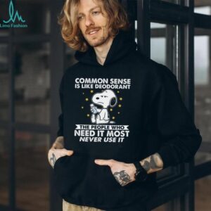 Common Sense Is Like Deodorant The People Who Need It Most Never Use It Snoopy Shirt