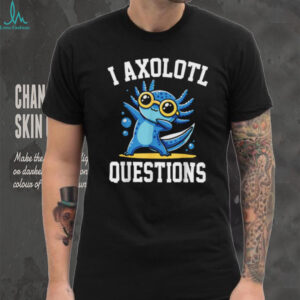 Cute Dabbing Axolotl “I Axolotl Questions” Pun T Shirt