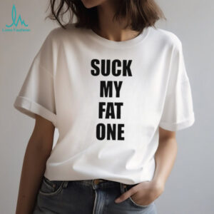 Suck My Fat One Funny Text T Shirt