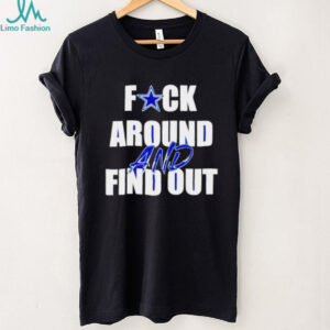 Dallas Cowboys Fuck Around And Find Out shirt Dallas Cowboys Fuck Around And Find Out shirt