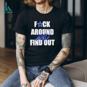 Dallas Cowboys Fuck Around And Find Out shirt
